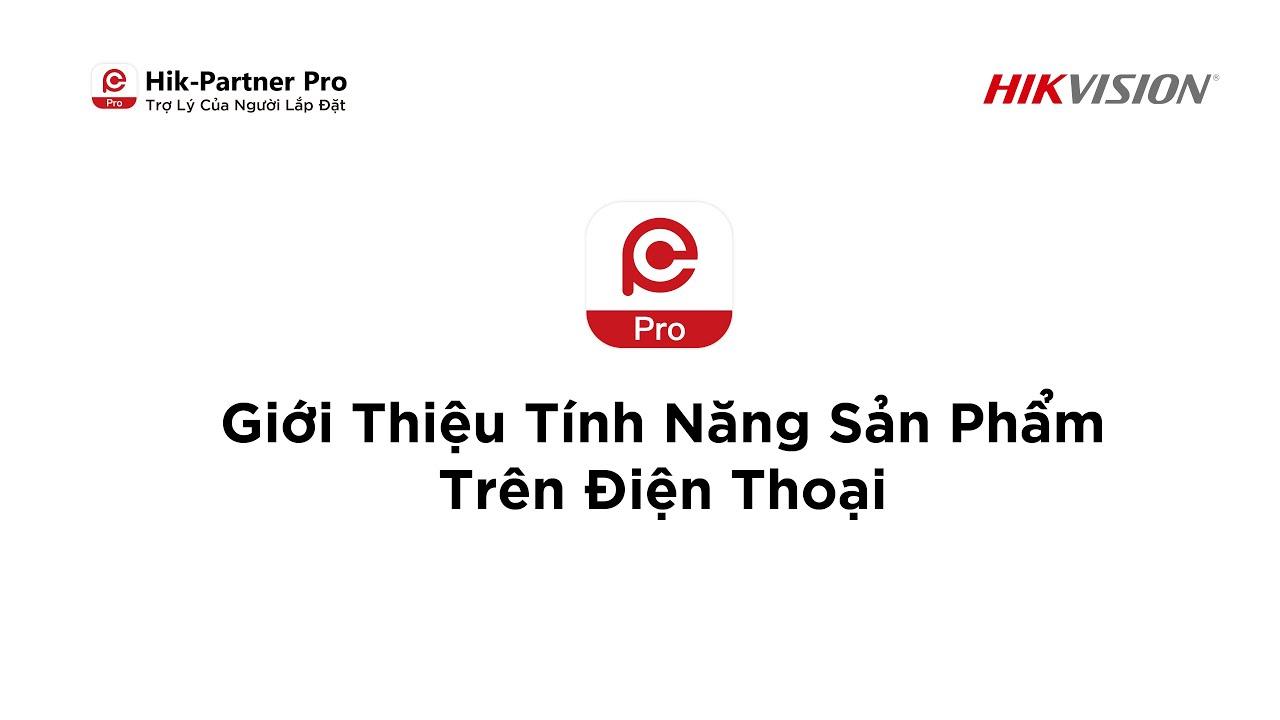 Hik-Partner Pro Giới Thiệu Tính Năng Sản Phẩm