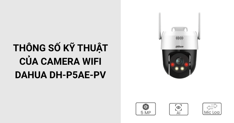 Thông số kỹ thuật của Camera wifi Dahua DH-P5AE-PV