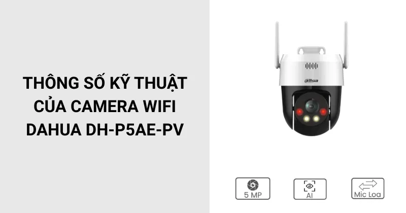 Thông số kỹ thuật của Camera wifi Dahua DH-P5AE-PV