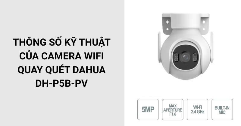 Thông số kỹ thuật của Camera wifi Dahua DH-P5B-PV
