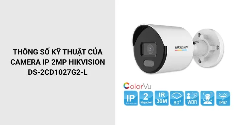 Thông số kỹ thuật của Camera IP 2MP HIKVISION DS-2CD1027G2-L