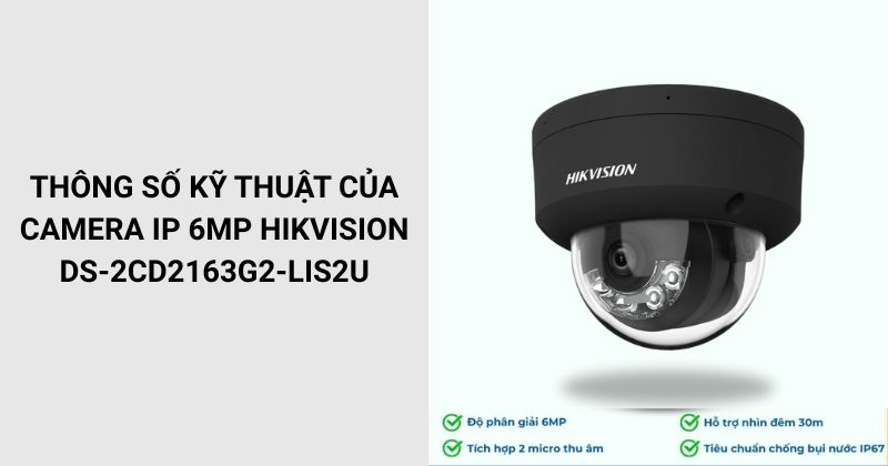 Thông số của Camera HIKVISION DS-2CD2163G2-LIS2U