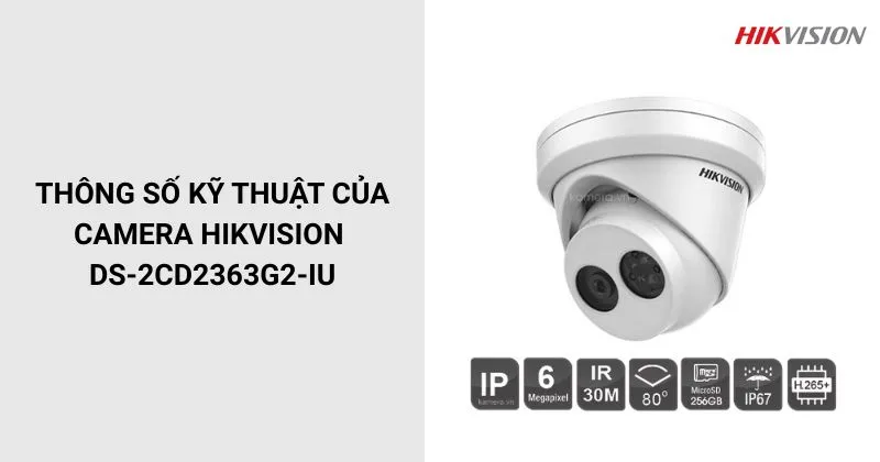 Thông số của Camera HIKVISION DS-DS-2CD2363G2-IU