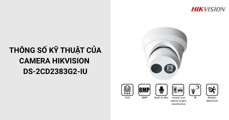 Thông số của Camera HIKVISION DS-2CD2383G2-IU