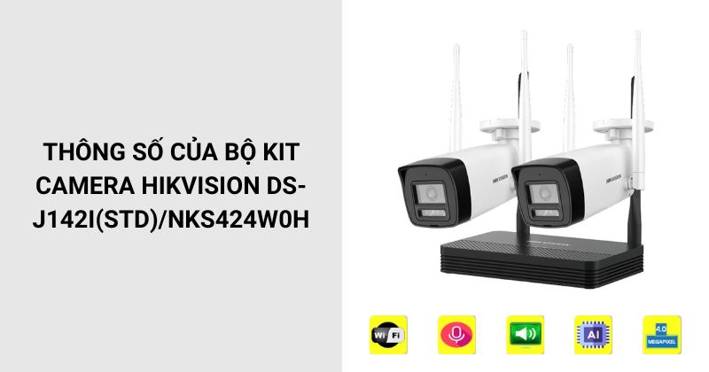 Thông số của bộ kit camera HIKVISION DS-J142I(STD)/NKS424W0H