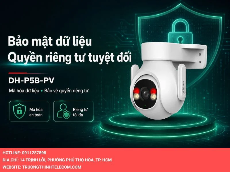 Bảo mật dữ liệu và quyền riêng tư tuyệt đối trên Camera Dahua DH-P5B-PV