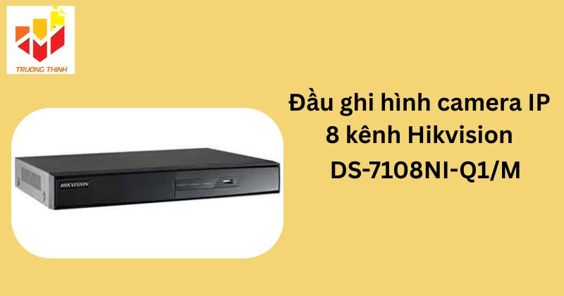 Đầu ghi hình camera IP 8 kênh Hikvision DS-7108NI-Q1/M
