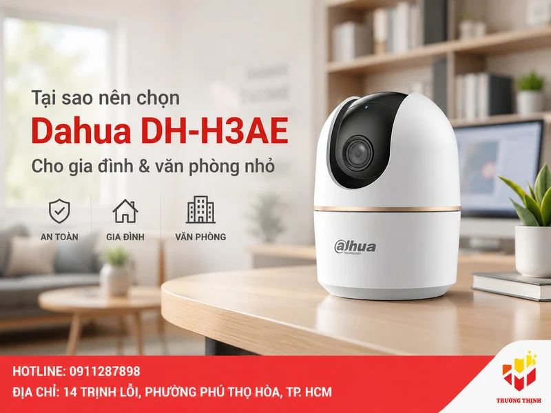 Tại sao nên chọn Dahua DH-H3AE cho gia đình và văn phòng nhỏ?