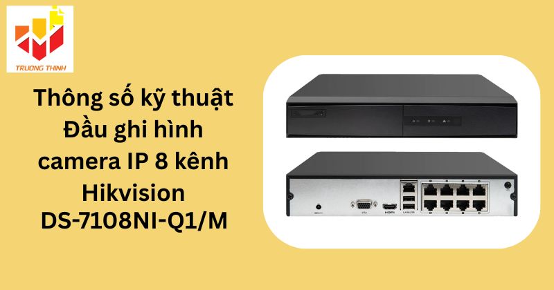 Thông số kỹ thuật của Đầu ghi IP 8 kênh HIKVISION DS-7108NI-Q1/M