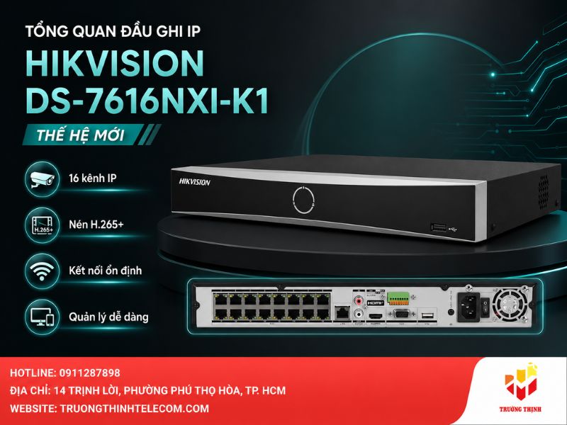 Tổng quan về dòng đầu ghi IP Hikvision DS-7616NXI-K1 thế hệ mới