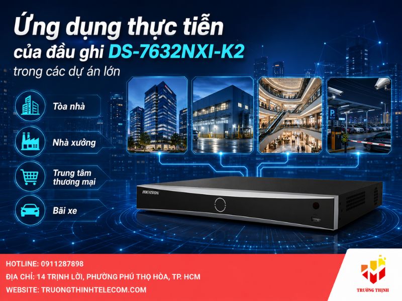 Ứng dụng thực tiễn của đầu ghi DS-7632NXI-K2 trong các dự án lớn