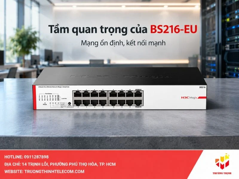 Tầm quan trọng của H3C Magic BS216-EU trong hệ thống mạng hiện đại