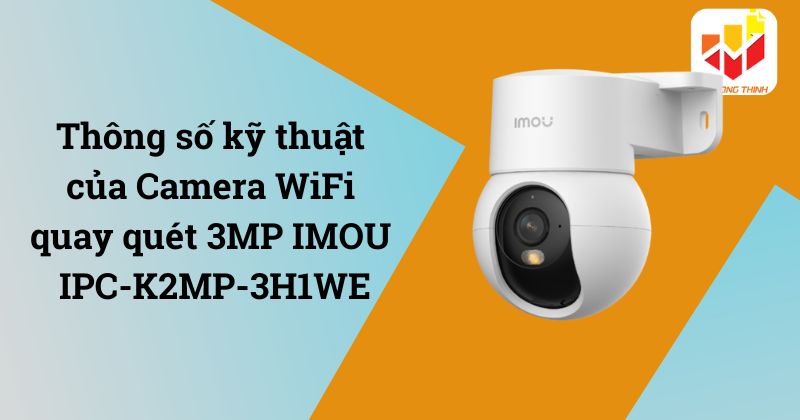 Thông số kỹ thuật Camera Wifi trong nhà iMOU Ranger Mini 3MP IPC-K2MP-3H1WE