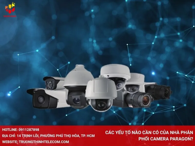 Các yếu tố nào cần có của nhà phân phối camera Paragon?
