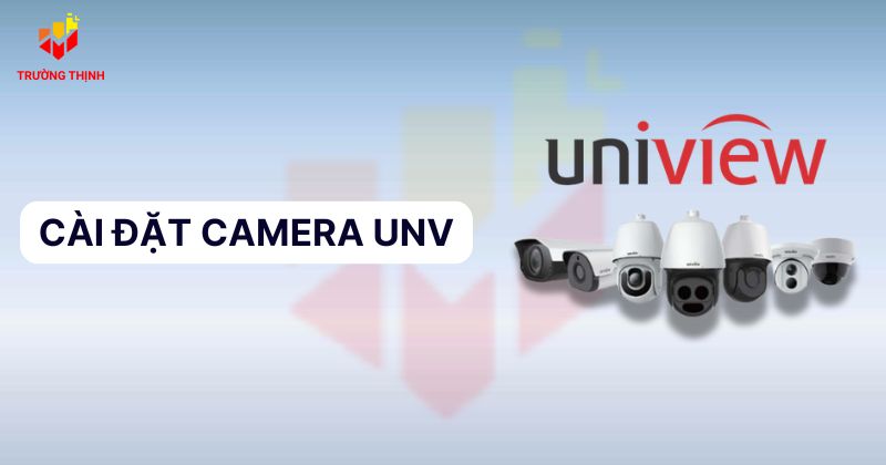 Cài đặt camera UNV
