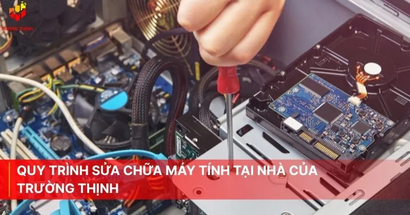 Quy trình sửa chữa máy tính tại nhà của Trường Thịnh