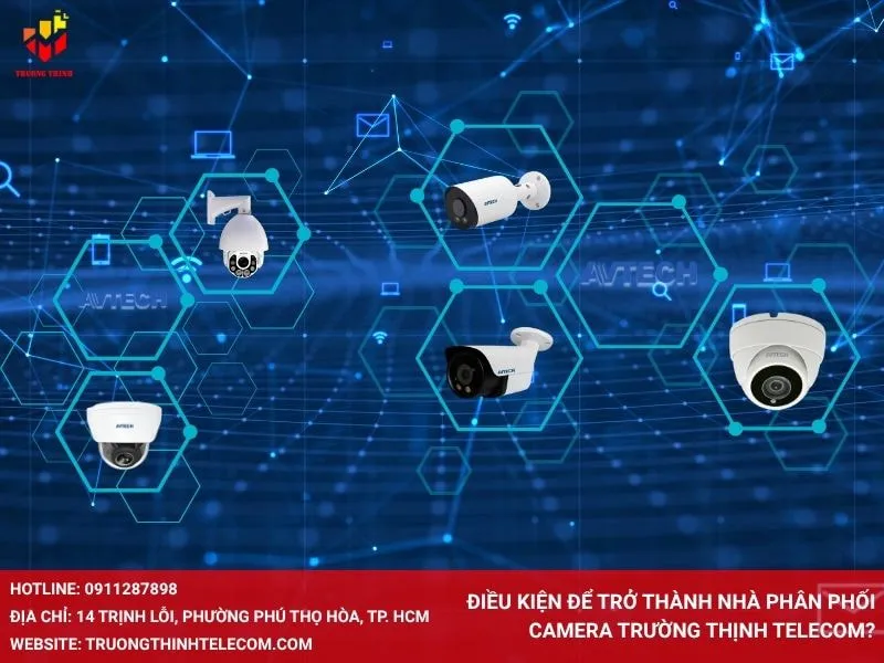 Điều kiện để trở thành nhà phân phối camera Trường Thịnh Telecom?