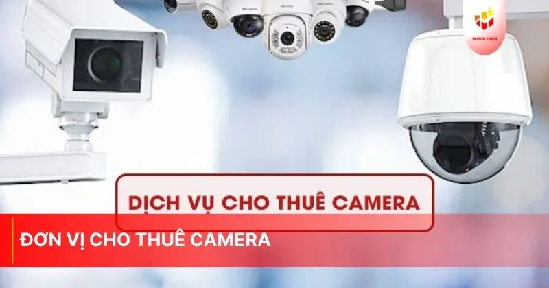 Đơn Vị Cho Thuê Camera"