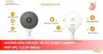 Hướng dẫn cài đặt và sử dụng camera Wifi IPC-C22P-Imou