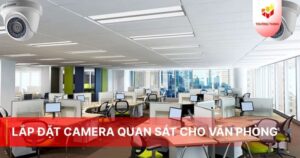 Lắp đặt camera quan sát cho văn phòng