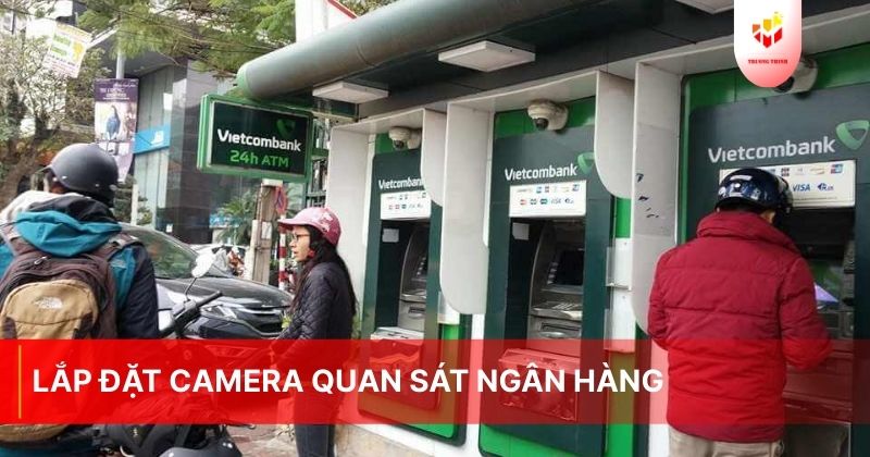 Lắp đặt camera quan sát ngân hàng