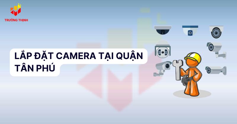 Lắp đặt camera tại quận tân phú
