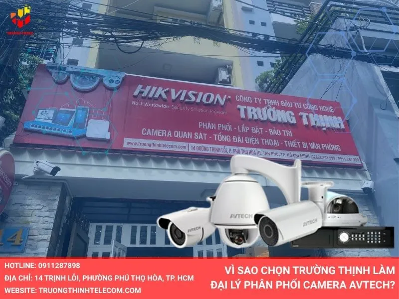 Vì sao chọn Trường Thịnh làm đại lý phân phối camera Avtech?