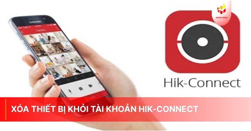 Xóa Thiết Bị Khỏi Tài Khoản Hik-Connect
