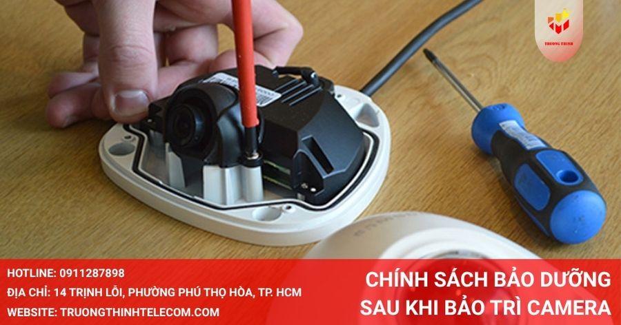 Lưu ý chính sách bảo dưỡng sau khi bảo trì camera