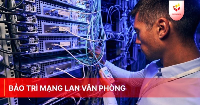 Bảo trì mạng LAN văn phòng