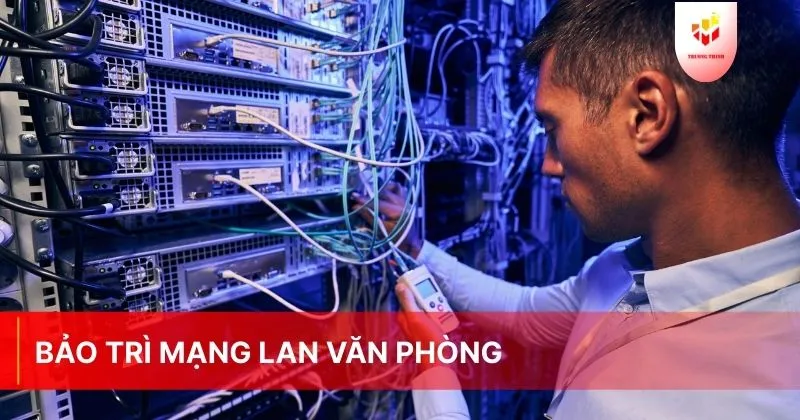 Bảo trì mạng LAN văn phòng