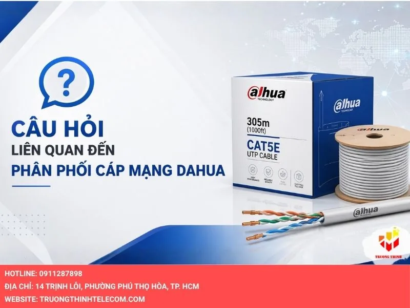 Câu hỏi liên quan đến phân phối cáp mạng Dahua