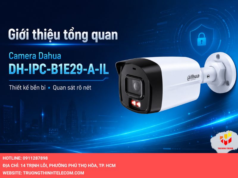 Giới thiệu tổng quan về Camera Dahua DH-IPC-B1E29-A-IL