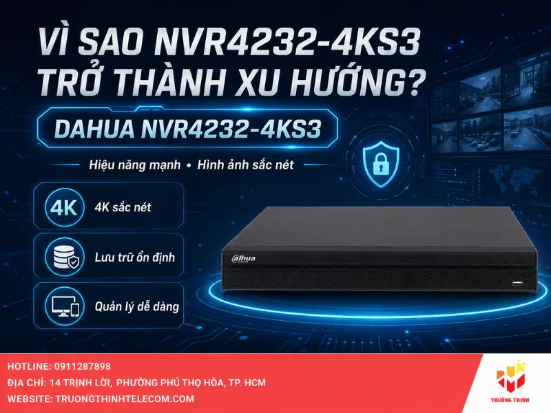 Vì sao Dahua DHI-NVR4232-4KS3 trở thành xu hướng?