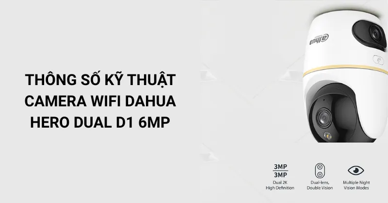 Thông số kỹ thuật camera Wifi DAHUA Hero Dual D1 6MP (DH-H3D-3F)