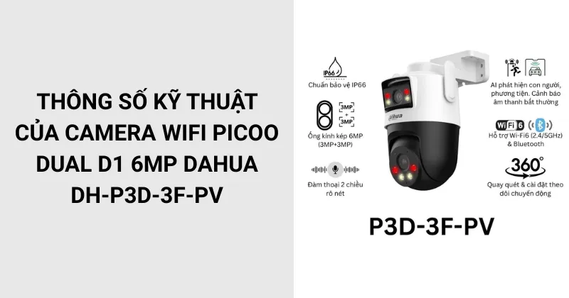 Thông số kỹ thuật của camera Wifi Picoo Dual D1 6MP DAHUA DH-P3D-3F-PV