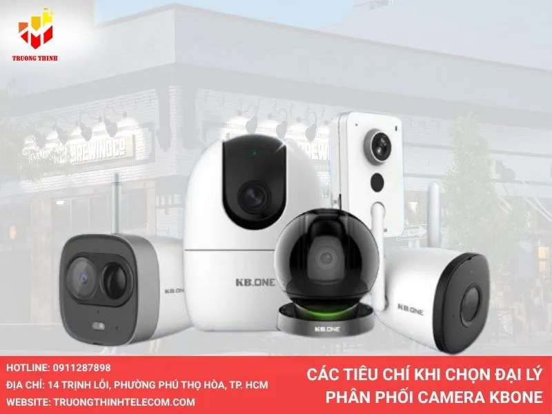 Các tiêu chí khi chọn đại lý phân phối camera Kbone