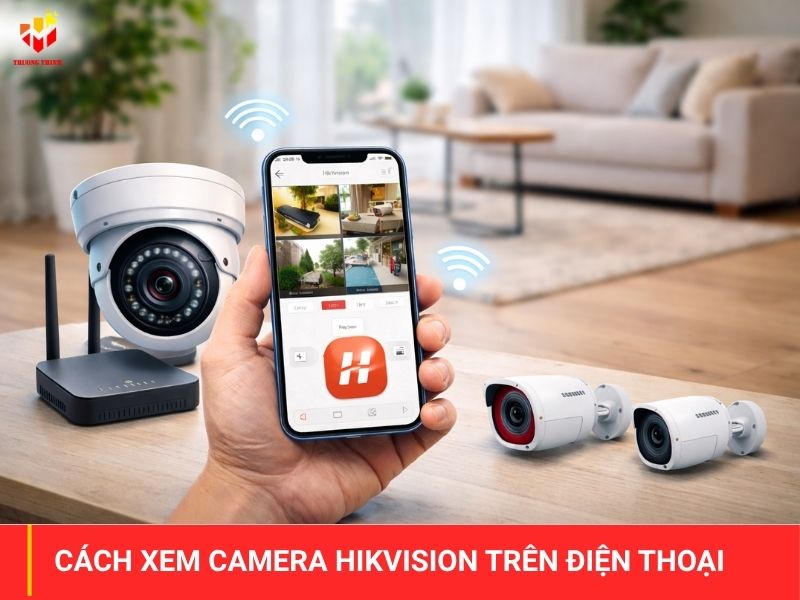 Cách xem camera Hikvision trên điện thoại