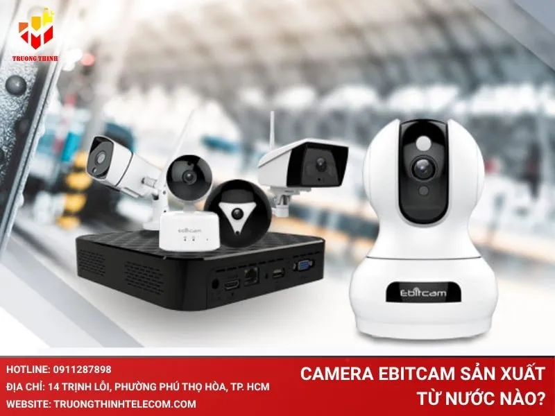 Camera Ebitcam sản xuất từ nước nào?