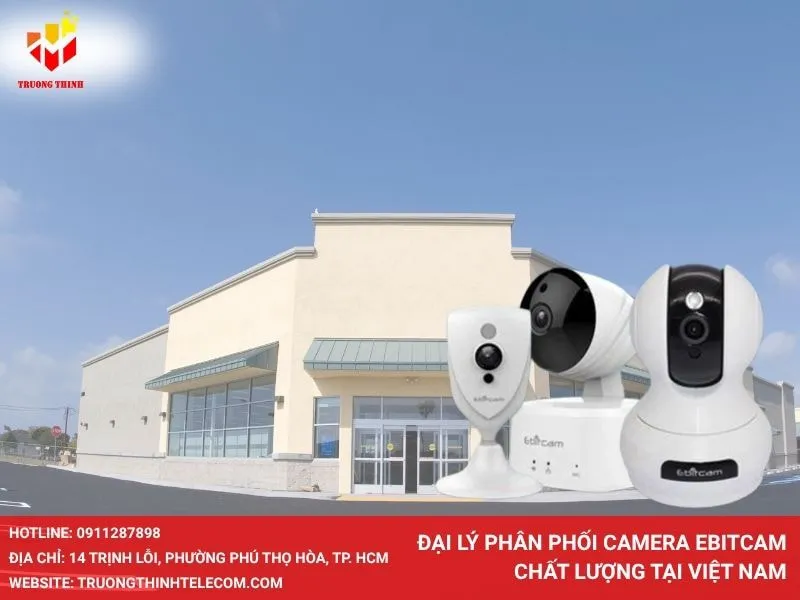 Đại lý phân phối camera Ebitcam chất lượng tại Việt Nam