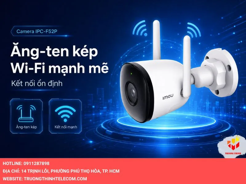Hệ thống Ăng-ten kép và kết nối Wi-Fi mạnh mẽ của camera IPC-F52P