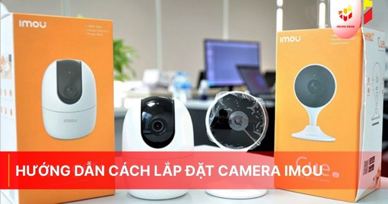 Hướng dẫn cách lắp đặt camera Imou
