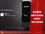 Hướng dẫn chọn khóa Hikvision