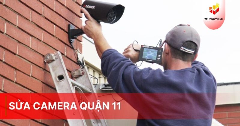 Dịch vụ sửa camera Quận 11 cấp tốc và uy tín nhất hiện nay tại Trường Thịnh Telecom