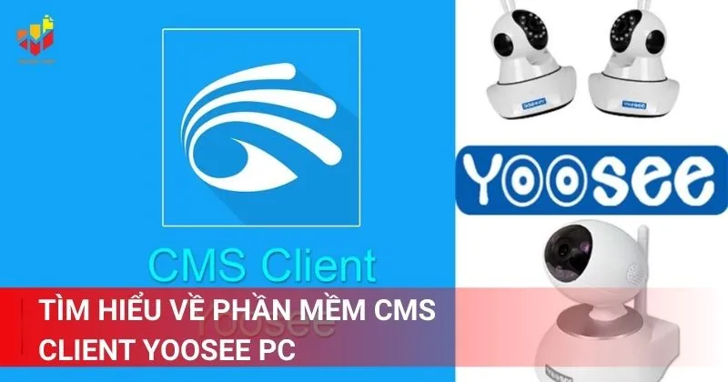 Tìm hiểu về phần mềm CMS Client Yoosee PC