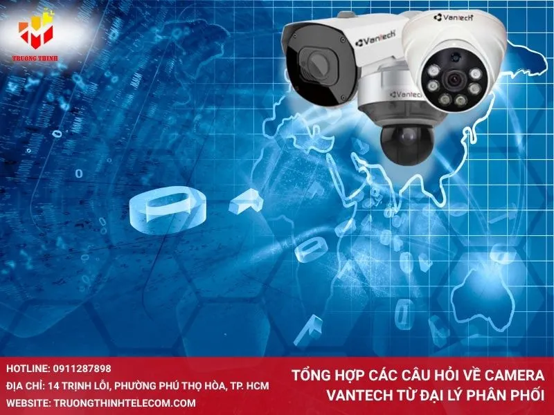 Tổng hợp các câu hỏi về Camera Vantech từ đại lý phân phối