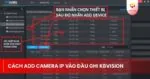 Cách add camera IP vào đầu ghi KBVISION