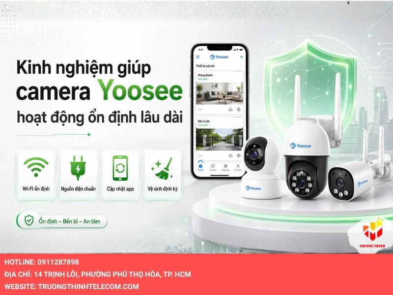 Kinh nghiệm giúp camera Yoosee hoạt động ổn định lâu dài