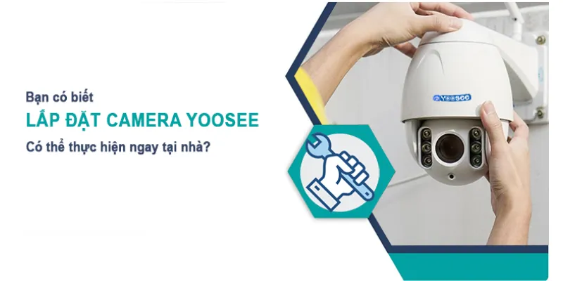 Cách lắp camera Yoosee tại nhà