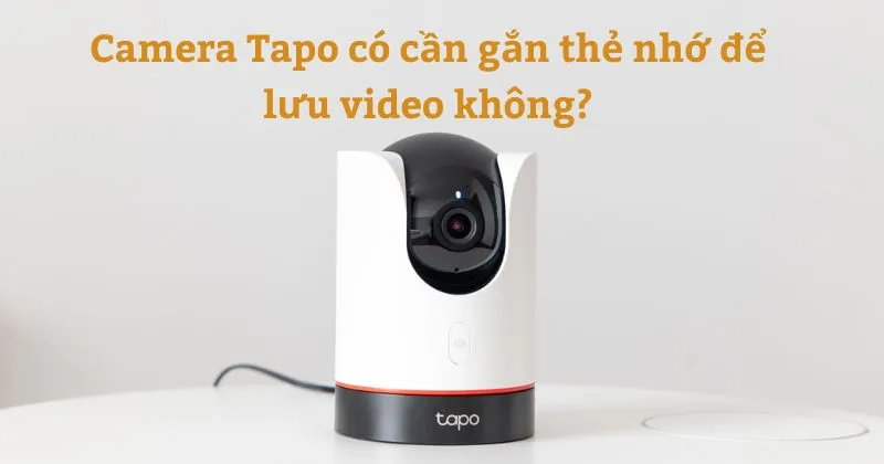 camera-tapo-co-can-gan-the-nho-de-luu-video-khong